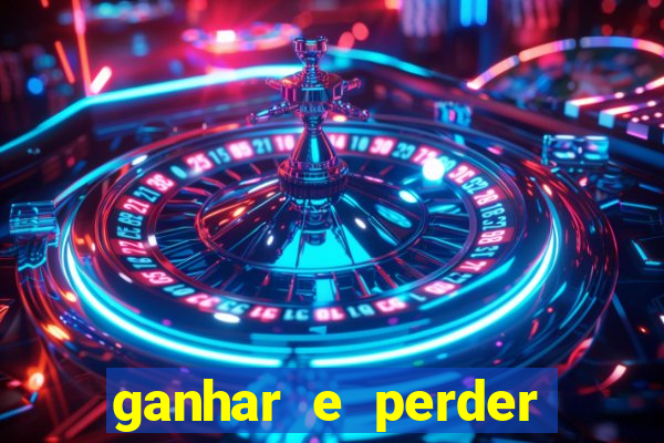 ganhar e perder faz parte do jogo frases